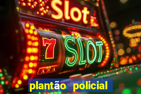 plantão policial manaus hoje